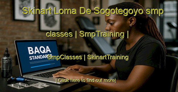 Skinart Loma De Sogotegoyo smp classes | SmpTraining | SmpClasses | SkinartTraining-Mexico